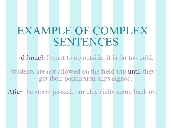 EXAMPLE OF COMPLEX SENTENCES Although I want to go outside, it is far too