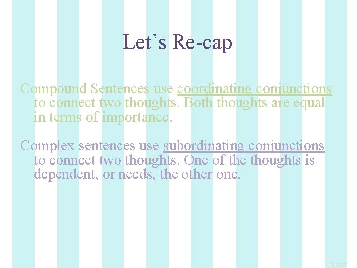 Let’s Re-cap Compound Sentences use coordinating conjunctions to connect two thoughts. Both thoughts are