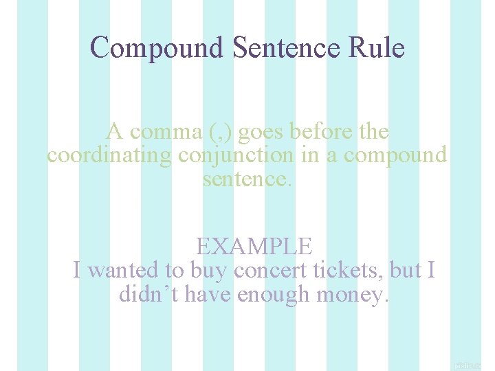 Compound Sentence Rule A comma (, ) goes before the coordinating conjunction in a