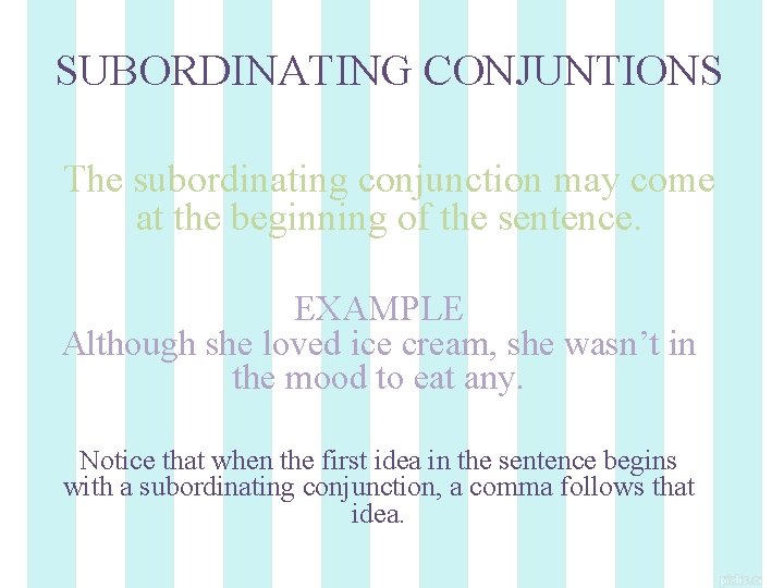 SUBORDINATING CONJUNTIONS The subordinating conjunction may come at the beginning of the sentence. EXAMPLE