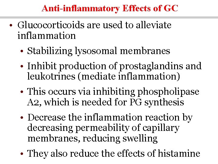 Anti-inflammatory Effects of GC • Glucocorticoids are used to alleviate inflammation • Stabilizing lysosomal