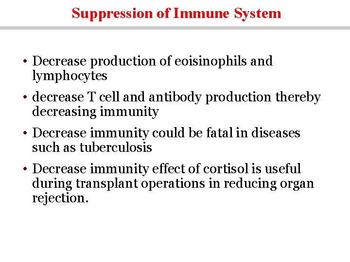 Suppression of Immune System • Decrease production of eoisinophils and lymphocytes • decrease T