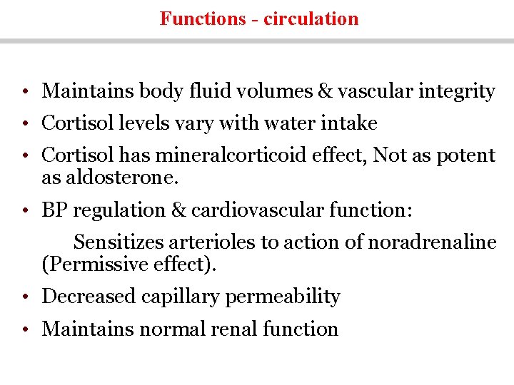 Functions - circulation • Maintains body fluid volumes & vascular integrity • Cortisol levels