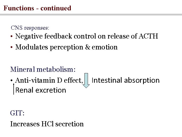 Functions - continued CNS responses: • Negative feedback control on release of ACTH •