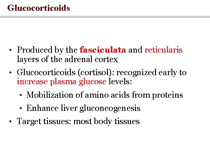 Glucocorticoids • Produced by the fasciculata and reticularis layers of the adrenal cortex •