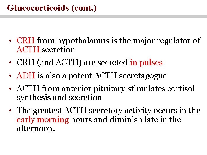 Glucocorticoids (cont. ) • CRH from hypothalamus is the major regulator of ACTH secretion