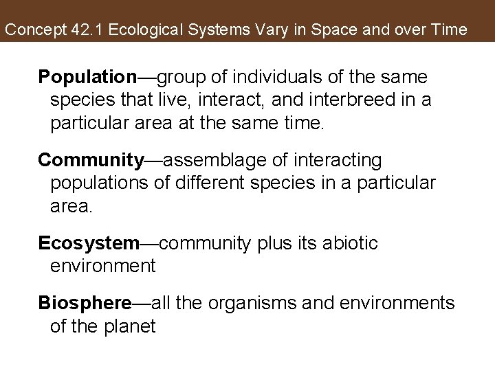 Concept 42. 1 Ecological Systems Vary in Space and over Time Population—group of individuals