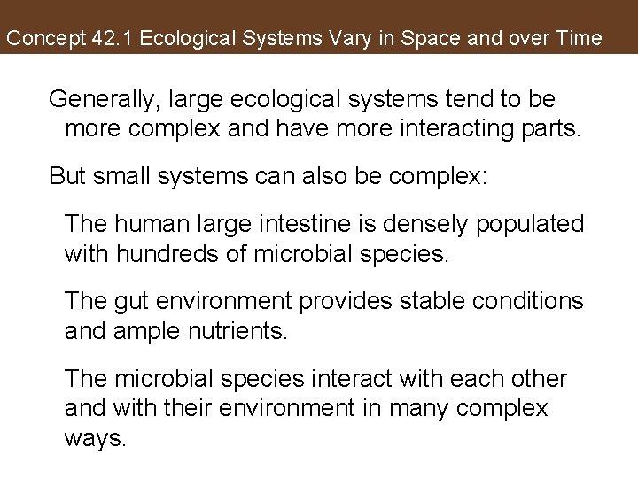 Concept 42. 1 Ecological Systems Vary in Space and over Time Generally, large ecological