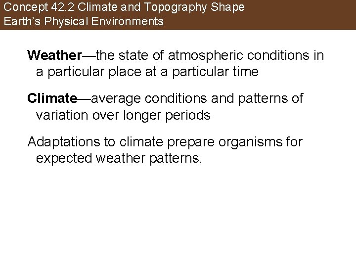 Concept 42. 2 Climate and Topography Shape Earth’s Physical Environments Weather—the state of atmospheric