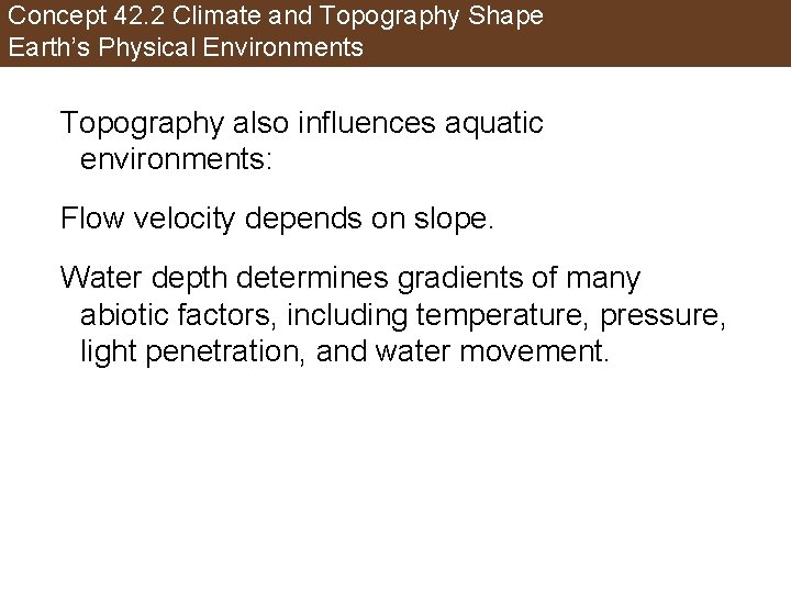 Concept 42. 2 Climate and Topography Shape Earth’s Physical Environments Topography also influences aquatic