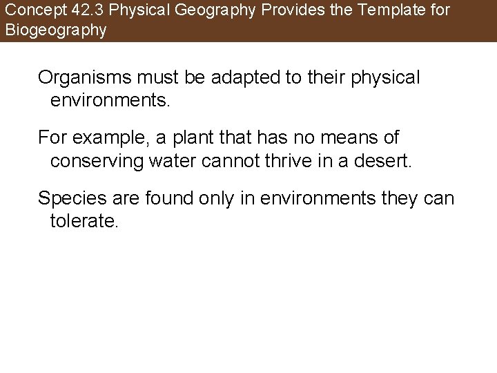 Concept 42. 3 Physical Geography Provides the Template for Biogeography Organisms must be adapted