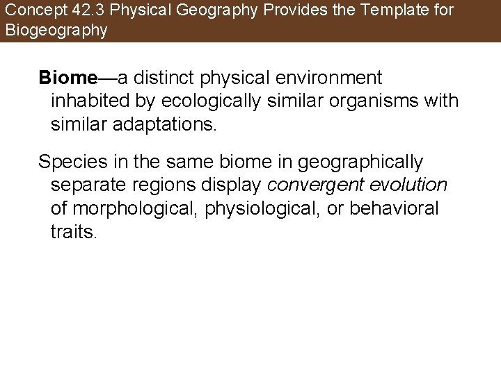 Concept 42. 3 Physical Geography Provides the Template for Biogeography Biome—a distinct physical environment