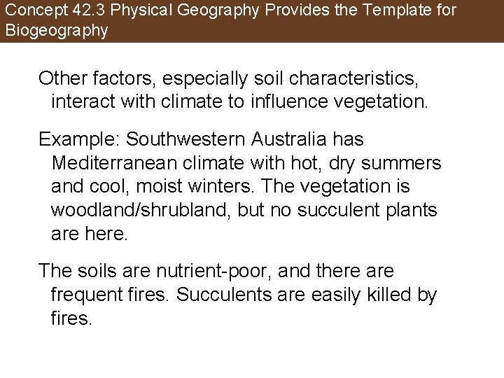 Concept 42. 3 Physical Geography Provides the Template for Biogeography Other factors, especially soil