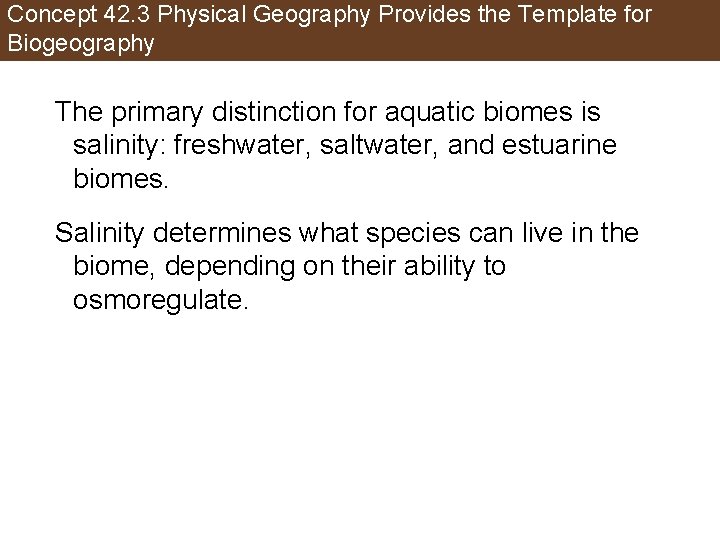 Concept 42. 3 Physical Geography Provides the Template for Biogeography The primary distinction for