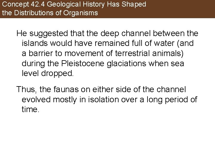 Concept 42. 4 Geological History Has Shaped the Distributions of Organisms He suggested that