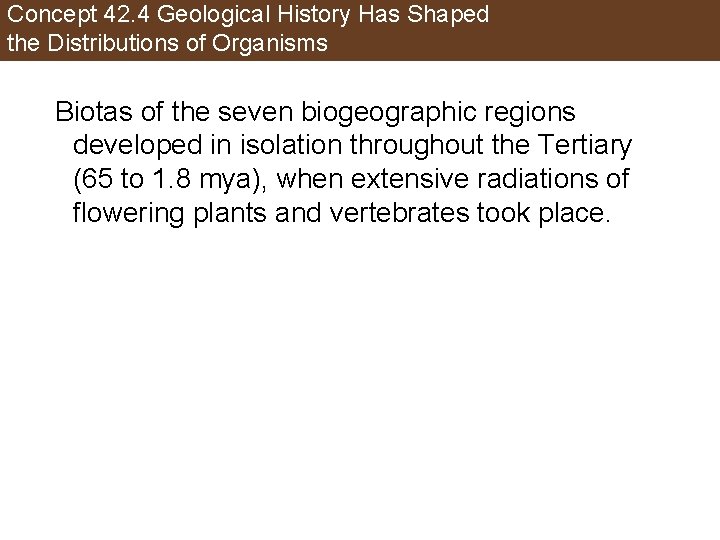 Concept 42. 4 Geological History Has Shaped the Distributions of Organisms Biotas of the