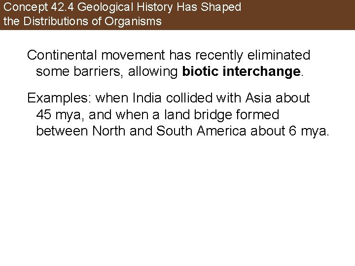 Concept 42. 4 Geological History Has Shaped the Distributions of Organisms Continental movement has