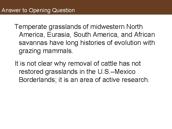 Answer to Opening Question Temperate grasslands of midwestern North America, Eurasia, South America, and