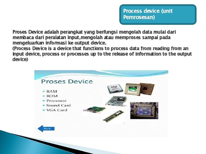 Process device (unit Pemrosesan) Proses Device adalah perangkat yang berfungsi mengolah data mulai dari Process device (unit Pemrosesan) Proses Device adalah perangkat yang berfungsi mengolah data mulai dari