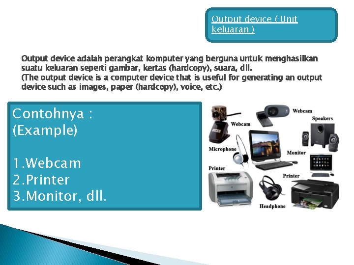 Output device ( Unit keluaran ) Output device adalah perangkat komputer yang berguna untuk Output device ( Unit keluaran ) Output device adalah perangkat komputer yang berguna untuk