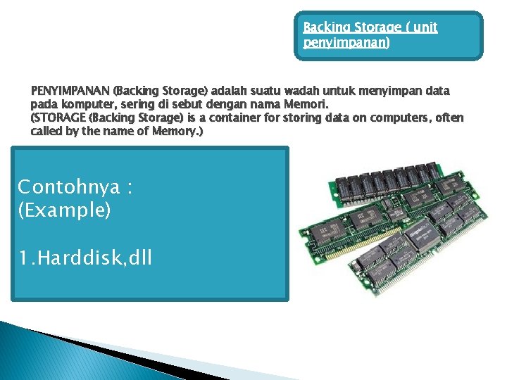 Backing Storage ( unit penyimpanan) PENYIMPANAN (Backing Storage) adalah suatu wadah untuk menyimpan data Backing Storage ( unit penyimpanan) PENYIMPANAN (Backing Storage) adalah suatu wadah untuk menyimpan data