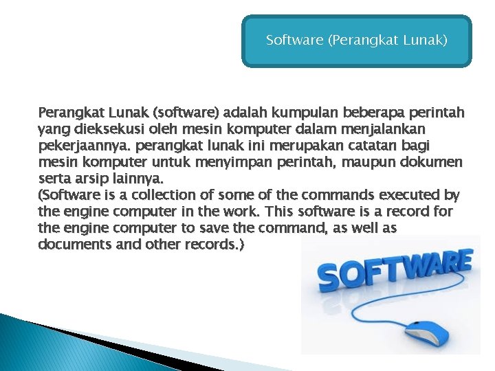 Software (Perangkat Lunak) Perangkat Lunak (software) adalah kumpulan beberapa perintah yang dieksekusi oleh mesin Software (Perangkat Lunak) Perangkat Lunak (software) adalah kumpulan beberapa perintah yang dieksekusi oleh mesin