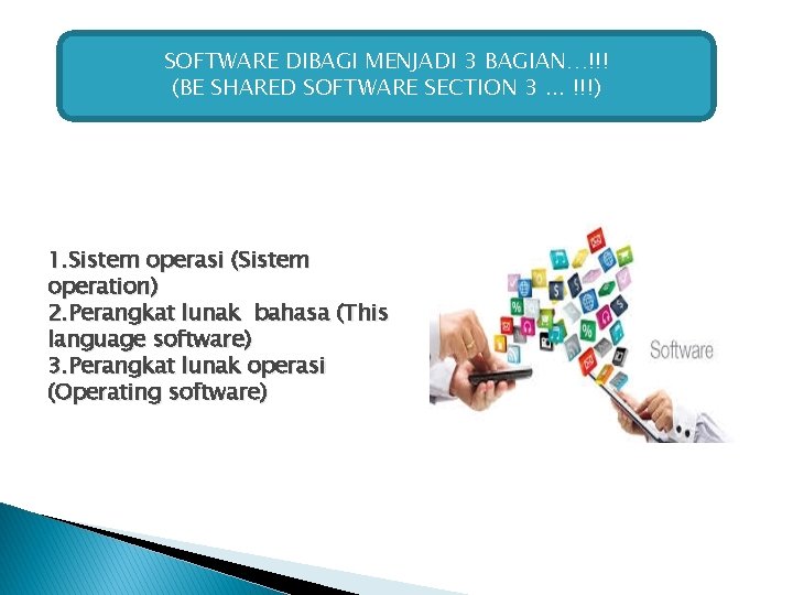 SOFTWARE DIBAGI MENJADI 3 BAGIAN…!!! (BE SHARED SOFTWARE SECTION 3. . . !!!) 1. SOFTWARE DIBAGI MENJADI 3 BAGIAN…!!! (BE SHARED SOFTWARE SECTION 3. . . !!!) 1.