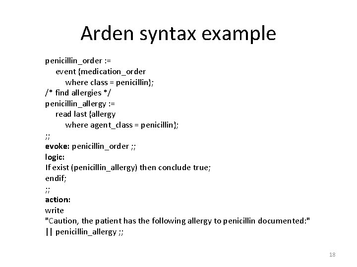 Arden syntax example penicillin_order : = event {medication_order where class = penicillin}; /* find