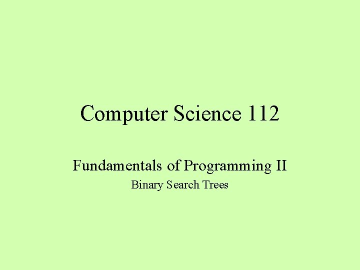 Computer Science 112 Fundamentals of Programming II Binary Search Trees 