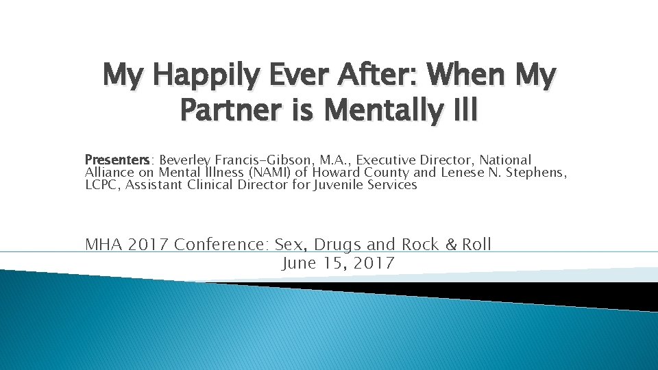 My Happily Ever After: When My Partner is Mentally Ill Presenters: Beverley Francis-Gibson, M.