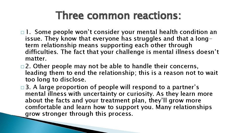 Three common reactions: � 1. Some people won’t consider your mental health condition an