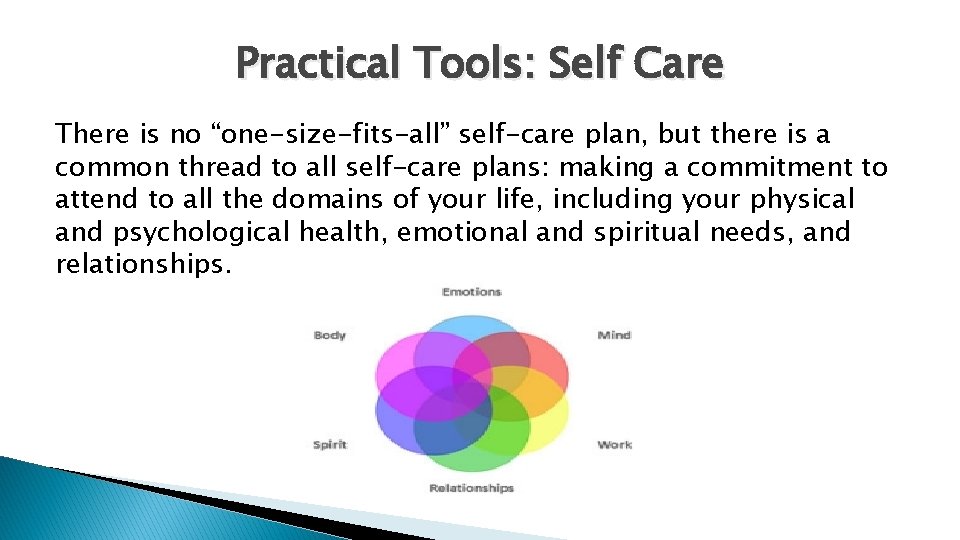 Practical Tools: Self Care There is no “one-size-fits-all” self-care plan, but there is a