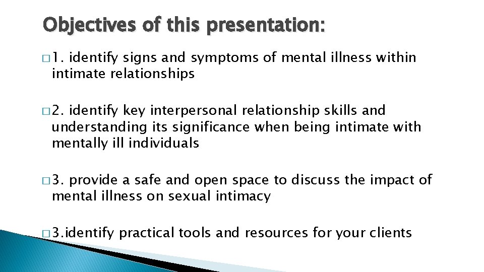Objectives of this presentation: � 1. identify signs and symptoms of mental illness within