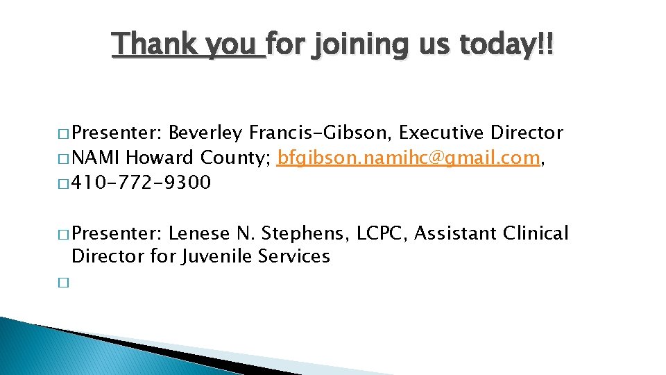 Thank you for joining us today!! � Presenter: Beverley Francis-Gibson, Executive Director � NAMI