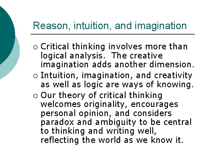 Reason, intuition, and imagination Critical thinking involves more than logical analysis. The creative imagination