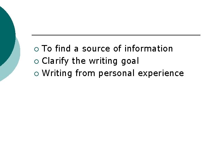 To find a source of information ¡ Clarify the writing goal ¡ Writing from