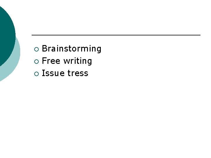 Brainstorming ¡ Free writing ¡ Issue tress ¡ 