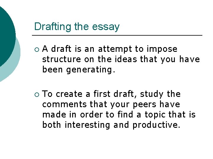 Drafting the essay ¡ ¡ A draft is an attempt to impose structure on