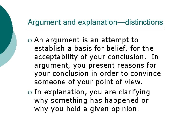 Argument and explanation—distinctions An argument is an attempt to establish a basis for belief,