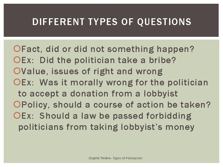 DIFFERENT TYPES OF QUESTIONS Fact, did or did not something happen? Ex: Did the