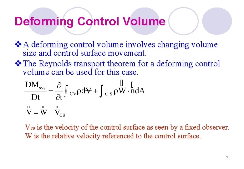Deforming Control Volume v A deforming control volume involves changing volume size and control Deforming Control Volume v A deforming control volume involves changing volume size and control