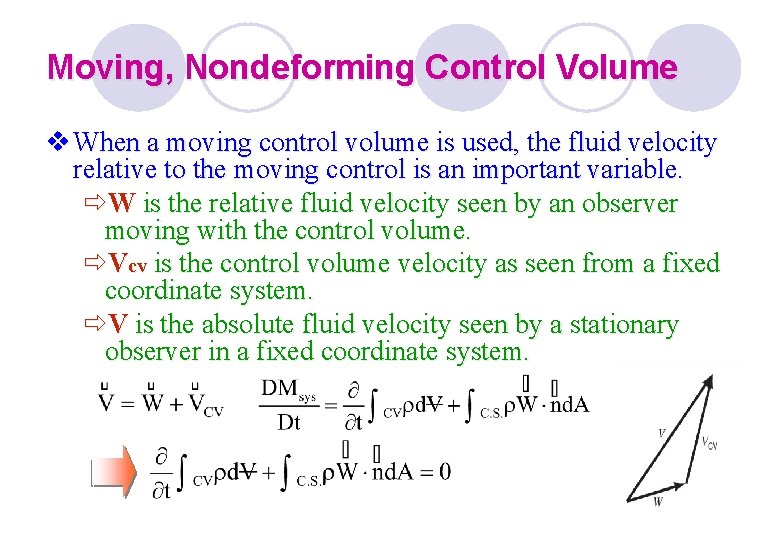 Moving, Nondeforming Control Volume v When a moving control volume is used, the fluid Moving, Nondeforming Control Volume v When a moving control volume is used, the fluid