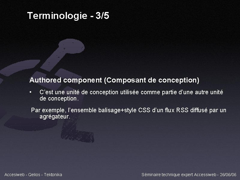 Terminologie - 3/5 Authored component (Composant de conception) • C’est une unité de conception