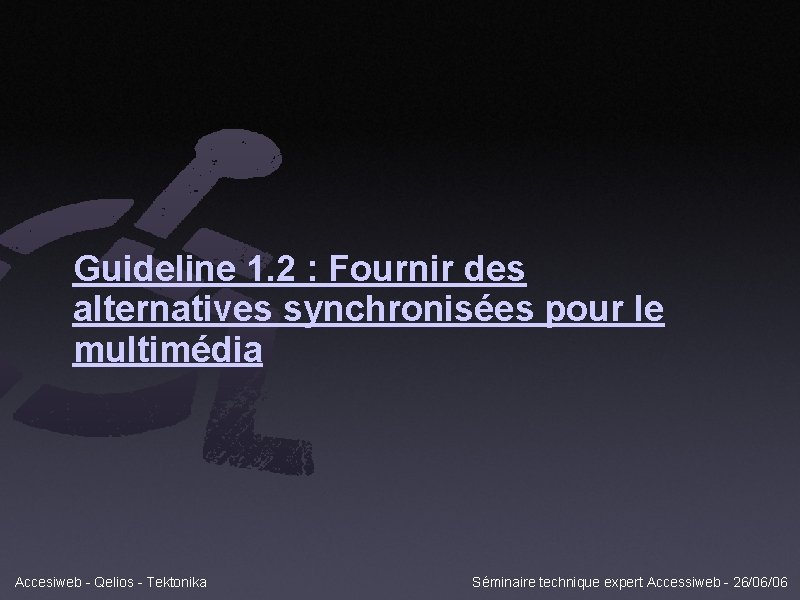 Guideline 1. 2 : Fournir des alternatives synchronisées pour le multimédia Accesiweb - Qelios