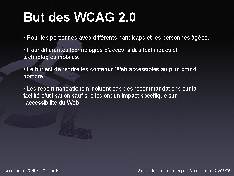 But des WCAG 2. 0 • Pour les personnes avec différents handicaps et les