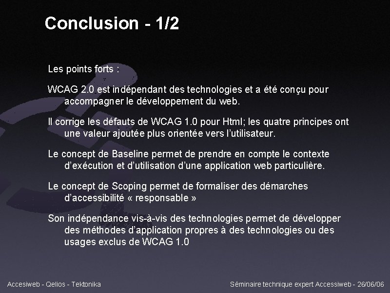 Conclusion - 1/2 Les points forts : WCAG 2. 0 est indépendant des technologies