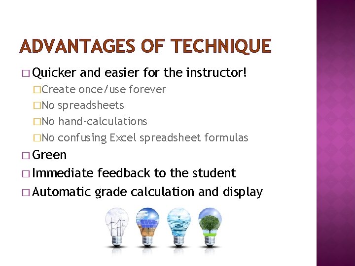 ADVANTAGES OF TECHNIQUE � Quicker and easier for the instructor! �Create once/use forever �No