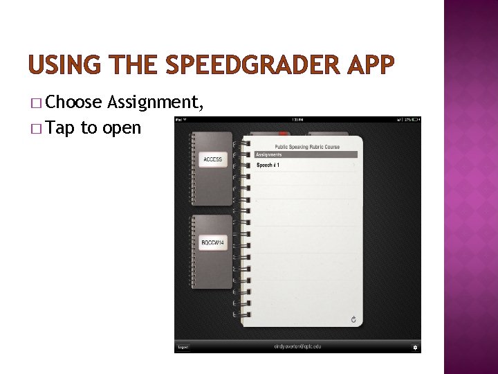 USING THE SPEEDGRADER APP � Choose Assignment, � Tap to open USING THE SPEEDGRADER APP � Choose Assignment, � Tap to open