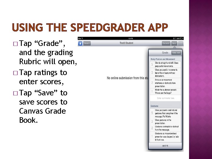 USING THE SPEEDGRADER APP � Tap “Grade”, and the grading Rubric will open, � USING THE SPEEDGRADER APP � Tap “Grade”, and the grading Rubric will open, �