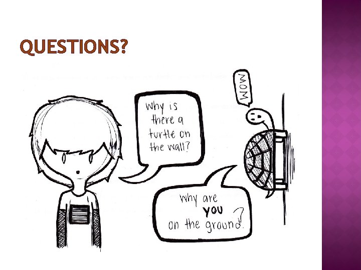 QUESTIONS? QUESTIONS?